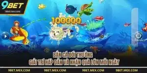 Bắn Cá Đổi Thưởng