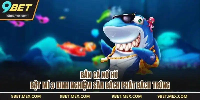 Bắn Cá Nổ Hũ