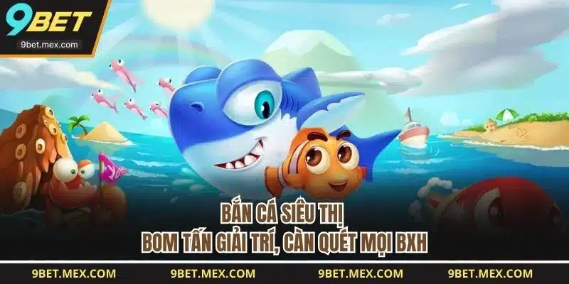 Bắn Cá Siêu Thị
